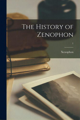The History Of Zenophon; 1, De Xenophon., Vol. 1. Editorial Legare Street Pr, Tapa Blanda En Inglés