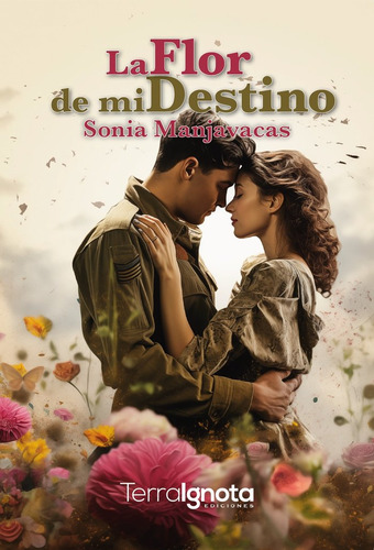La Flor De Mi Destino, De Manjavacas Pedroche, Sonia. Editorial Terra Ignota Ediciones, Tapa Blanda En Español, 2024