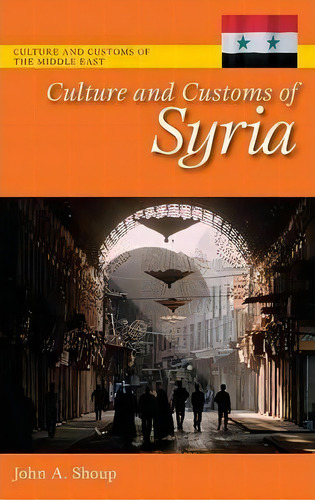 Culture And Customs Of Syria, De Iii John A. Shoup. Editorial Abc-clio, Tapa Dura En Inglés