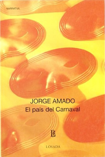 El Pais Del Carnaval: Narrativa, de Amado, Jorge. Serie N/a, vol. Volumen Unico. Editorial Losada, tapa blanda, edición 1 en español, 2005