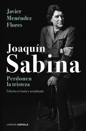 Libro: Joaquín Sabina. Perdonen La Tristeza