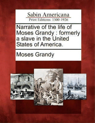 Narrative Of The Life Of Moses Grandy: Formerly A Slave In The United States Of America, De Moses Grandy. Sabin Americana, Vol. 1. Editorial Gale Sabin Americana, Tapa Blanda En Inglés