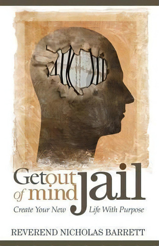 Get Out Of Mind Jail : Create Your New Life With Purpose, De Reverend Nicholas Barrett. Editorial Morgan James Publishing Llc, Tapa Blanda En Inglés