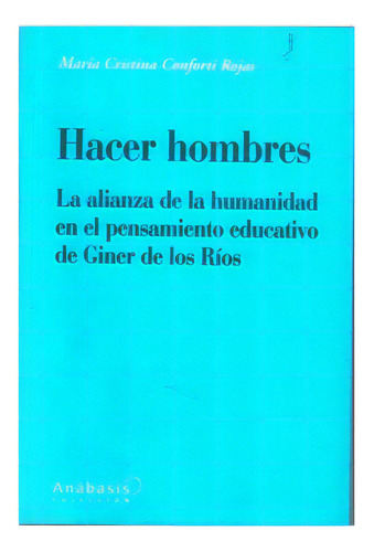 Hacer Hombres. La Alianza De La Humanidad En El Pensamiento, De María Cristina Forti Rojas. Serie 9587162875, Vol. 1. Editorial U. Javeriana, Tapa Blanda, Edición 2009 En Español, 2009