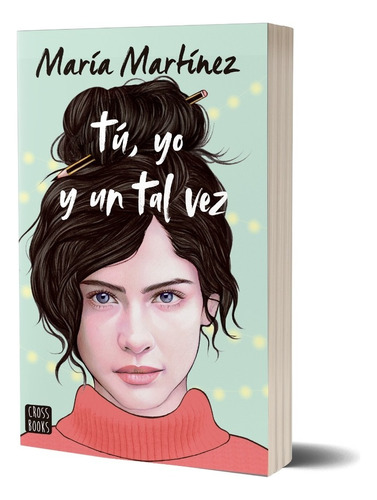 Tú, yo y un tal vez, de Maria Martinez. Serie 0 Editorial CROSSBOOKS, tapa blanda, edición 1.0 en español, 2022