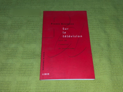 Sur La Télévision - Pierre Bourdieu - Liber