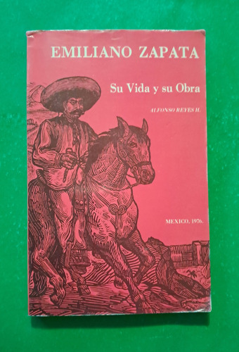 Emiliano Zapata Su Vida Y Su Obra . Alfonso Reyes H.