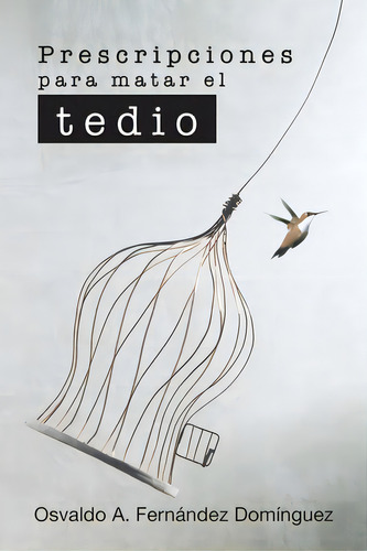 Prescripciones Para Matar El Tedio, De Domínguez, Osvaldo A. Fernández. Editorial Palibrio, Tapa Blanda En Español