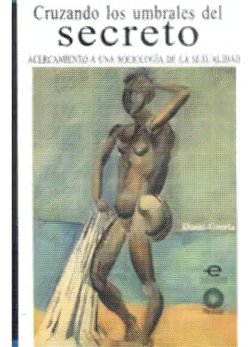 Cruzando Los Umbrales Del Secreto Acercamiento A Una Sociol, De Darío García Garzón. Serie 9586836869, Vol. 1. Editorial U. Javeriana, Tapa Blanda, Edición 2004 En Español, 2004