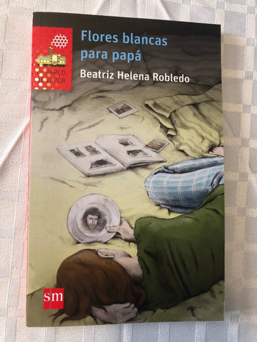 Flores Blancas Para Papá - El Barco De Vapor - Editorial Sm