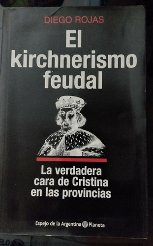 El Kirchnerismo Feudal.diego Rojas.
