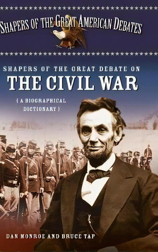 Shapers Of The Great Debate On The Civil War, De Dan Monroe. Editorial Abc Clio, Tapa Dura En Inglés