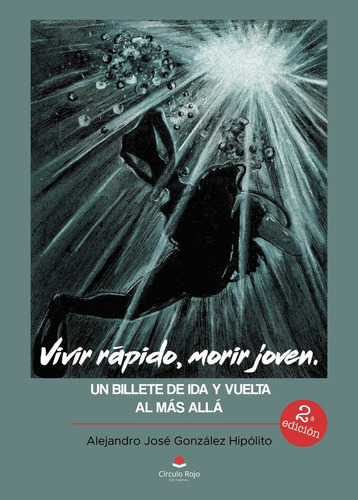 Vivir rápido morir joven., de González Hipólito  Alejandro Jose.. Grupo Editorial Círculo Rojo SL, tapa blanda en español