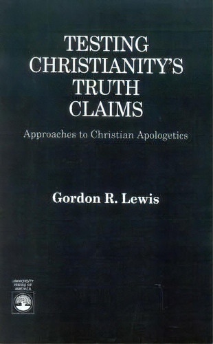 Testing Christianity's Truth Claims, De Gordon R. Lewis. Editorial University Press America, Tapa Blanda En Inglés