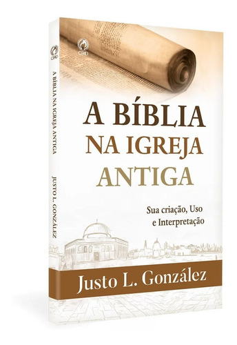 A Bíblia Na Igreja Antiga | Justo L. González