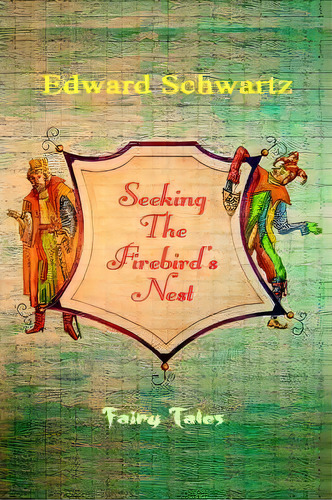 Seeking The Firebird's Nest, De Edward Schwartz. Editorial Iuniverse, Tapa Dura En Inglés