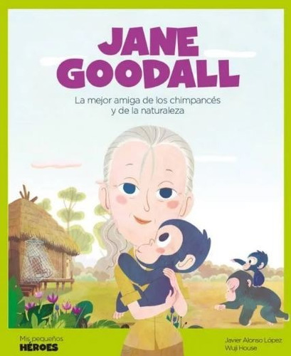 Jane Goodall. Mis Pequeños Heroes - Alonso Javier