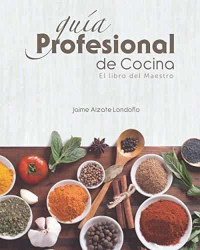Guia Profesional De Cocina El Libro Del Maestro -.., de Alzate  L, Jaime E.. Editorial Camara Colombiana del Libro en español