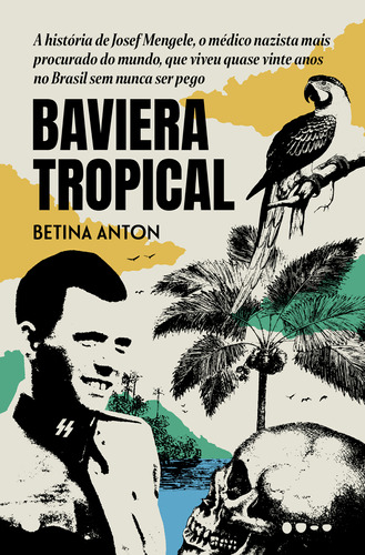 Livro Baviera Tropical: A História De Josef Mengele, O Mé...
