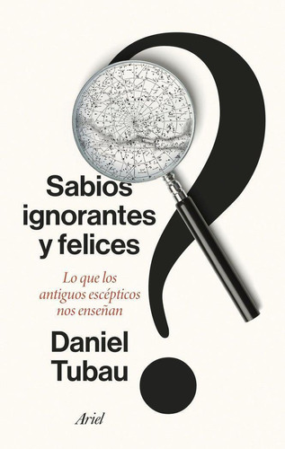 Libro: Sabios Ignorantes Y Felices. Daniel Tubau. Ariel