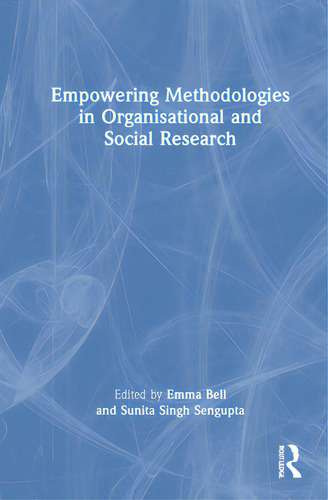 Empowering Methodologies In Organisational And Social Research, De Bell, Emma., Vol. 1. Editorial Routledge, Tapa Dura En Inglés