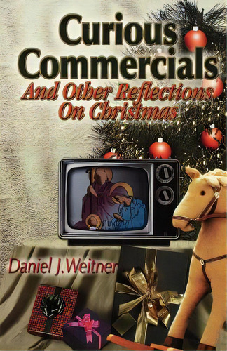 Curious Commercials: And Other Reflections On Christmas, De Weitner, Daniel J.., Vol. 1. Editorial Css Pub Co, Tapa Blanda En Inglés