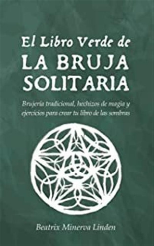 El Libro Verde De La Bruja Solitaria: Brujería Tradicio Lmz