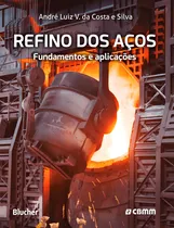Comprar Refino De Aços: Fundamentos E Aplicações: Fundamentos E Aplicações, De André Luiz. Editorial Blucher, Capa Mole Em Português