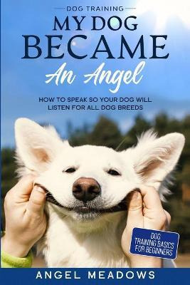 Libro Dog Training : My Dog Became An Angel - How To Spea...