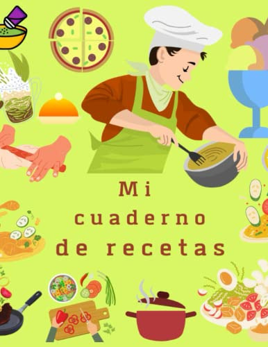 Mi Cuaderno De Recetas: Libro De Recetas En Blanco: Recoge L