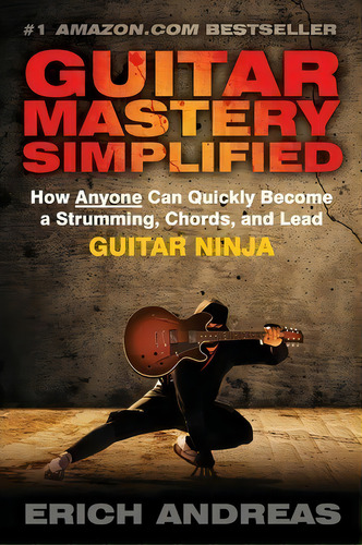 Guitar Mastery Simplified, De Erich Andreas. Editorial Createspace Independent Publishing Platform, Tapa Blanda En Inglés
