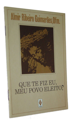 Que Te Fiz Eu Meu Povo Eleito Almir Ribeiro Guimarãe Livro (