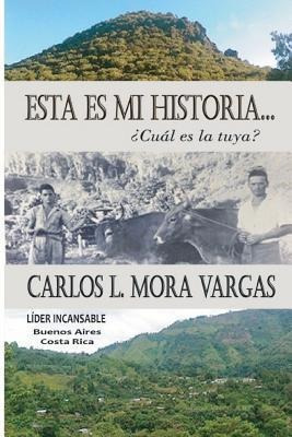 Esta Es Mi Historia : Cual Es La Tuya? - Carlos Luis Mora Va