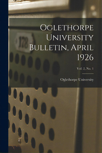 Oglethorpe University Bulletin, April 1926; Vol. 2, No. 1, De Oglethorpe University. Editorial Hassell Street Pr, Tapa Blanda En Inglés