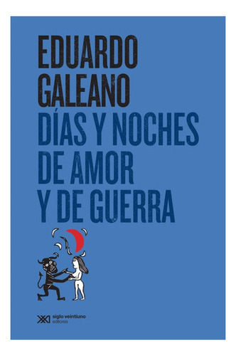 Dias Y Noches De Amor Y De Guerra - Galeano - Siglo Xxi