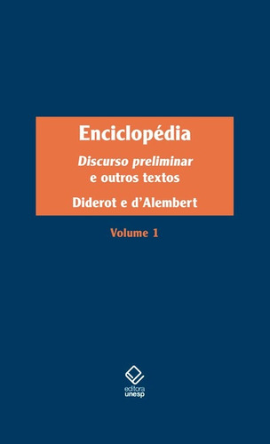 Enciclopédia, ou Dicionário razoado das ciências, das artes e dos ofícios - Vol. 1: Discurso preliminar e outros textos, de Diderot, Denis. Fundação Editora da Unesp, capa dura em português, 2015