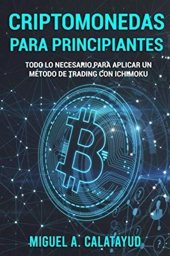 Criptomonedas Para Principiantes Todo Lo Necesario., de Calatayud, Miguel An. Editorial Independently Published en español