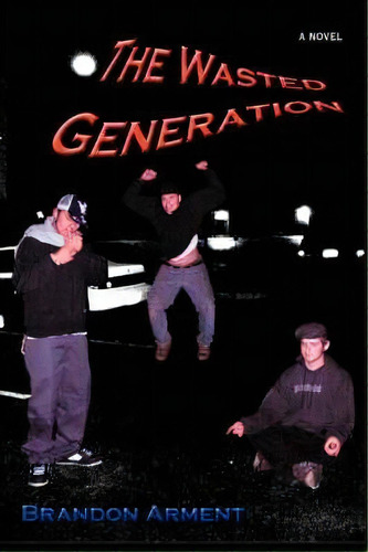 The Wasted Generation, De Brandon Arment. Editorial Iuniverse, Tapa Blanda En Inglés