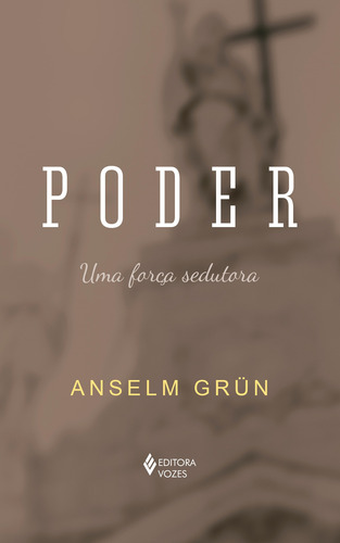 Poder: Uma força sedutora, de Grün, Anselm. Editorial Editora Vozes Ltda., capa mole em português, 2021
