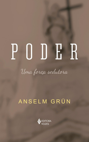 Poder: Uma força sedutora, de Grün, Anselm. Editora Vozes Ltda., capa mole em português, 2021