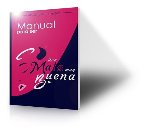 Manual Para Ser Una Mala Muy Buena