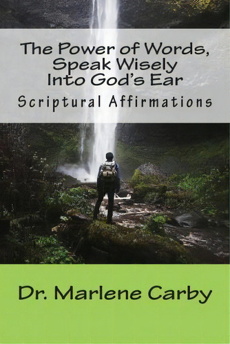 The Power Of Words, Speak Wisely Into God's Ear, De Dr Marlene M Carby. Editorial Createspace Independent Publishing Platform, Tapa Blanda En Inglés