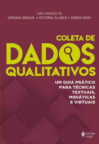 Coleta de dados qualitativos: Um guia prático para técnicas textuais, midiáticas e virtuais, de Braun, Virginia. Editora Vozes Ltda., capa mole em português, 2019