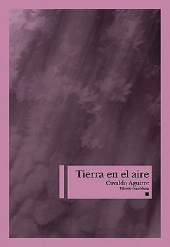 Tierra En El Aire - Osvaldo Aguirre - Edit. Gog & Magog