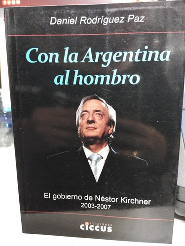 Con La Argentina Al Hombro El Gobierno De Nestor Kirchner 20