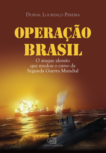 Operação Brasil: O ataque alemão que mudou o curso da Segunda Guerra Mundial, de Pereira, Durval Lourenço. Editora Pinsky Ltda, capa mole em português, 2015