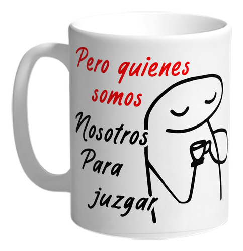 Taza De Cerámica Flork Pero Quienes Somos Nosotros Para...