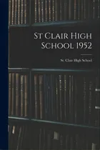 Comprar St Clair High School 1952, De St Clair High School (st Clair, Mic. Editorial Hassell Street Pr, Tapa Blanda En Inglés