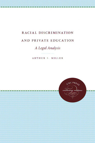 Racial Discrimination And Private Education: A Legal Analysis, De Miller, Arthur S.., Vol. 1. Editorial Univ Of North Carolina Pr, Tapa Blanda En Inglés