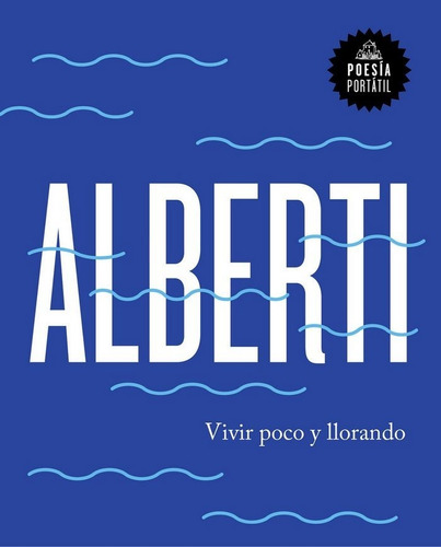 Vivir Poco Y Llorando, De Alberti, Rafael. Editorial Literatura Random House, Tapa Blanda En Español